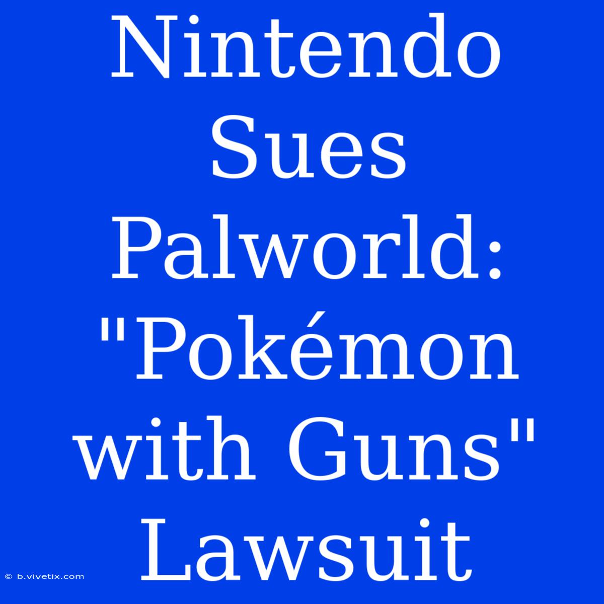 Nintendo Sues Palworld: 