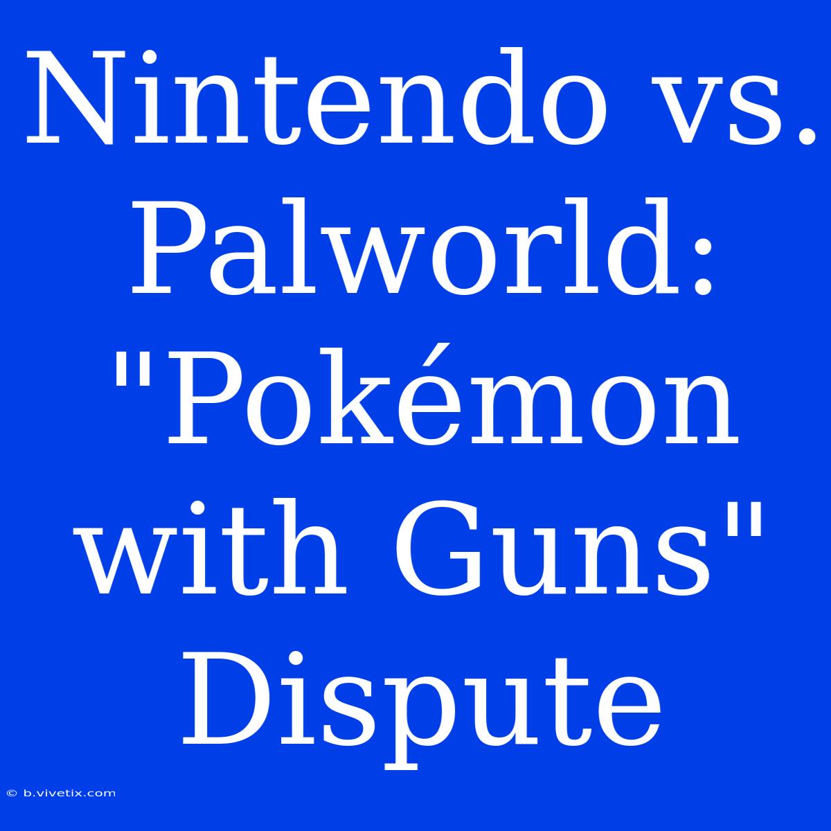 Nintendo Vs. Palworld: 