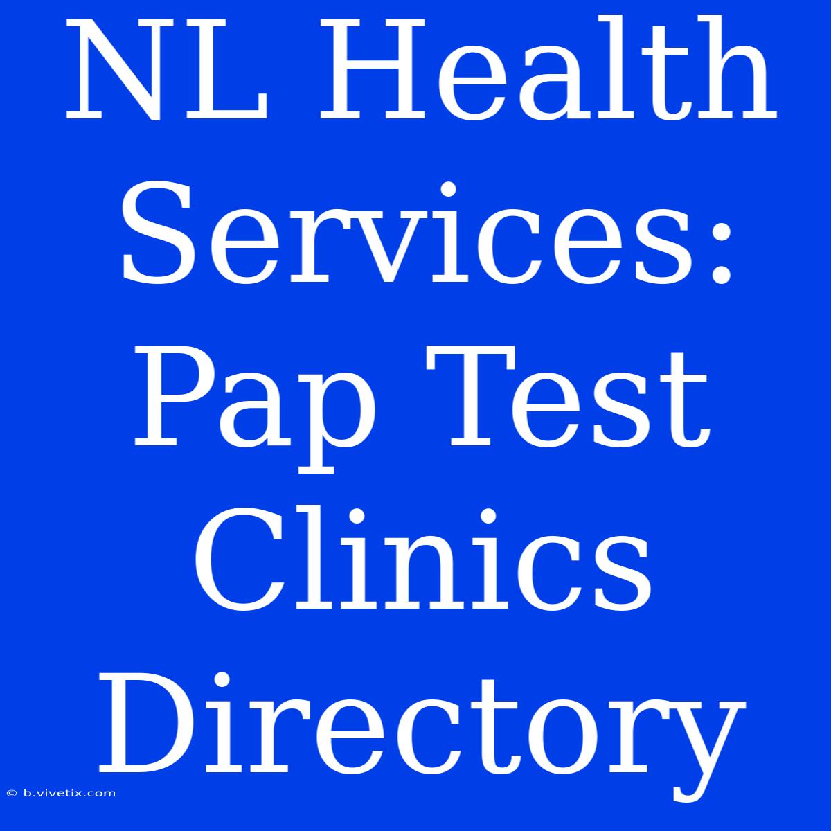 NL Health Services: Pap Test Clinics Directory