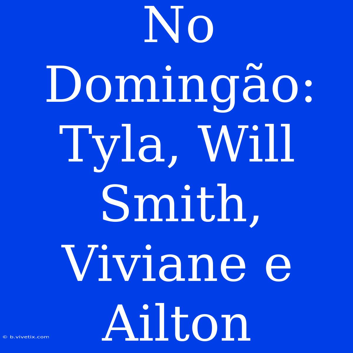 No Domingão: Tyla, Will Smith, Viviane E Ailton