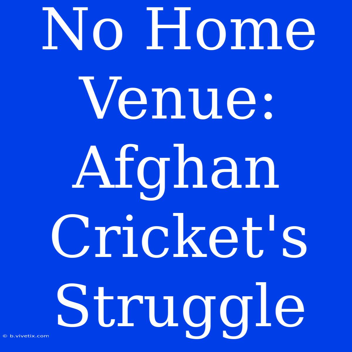 No Home Venue: Afghan Cricket's Struggle