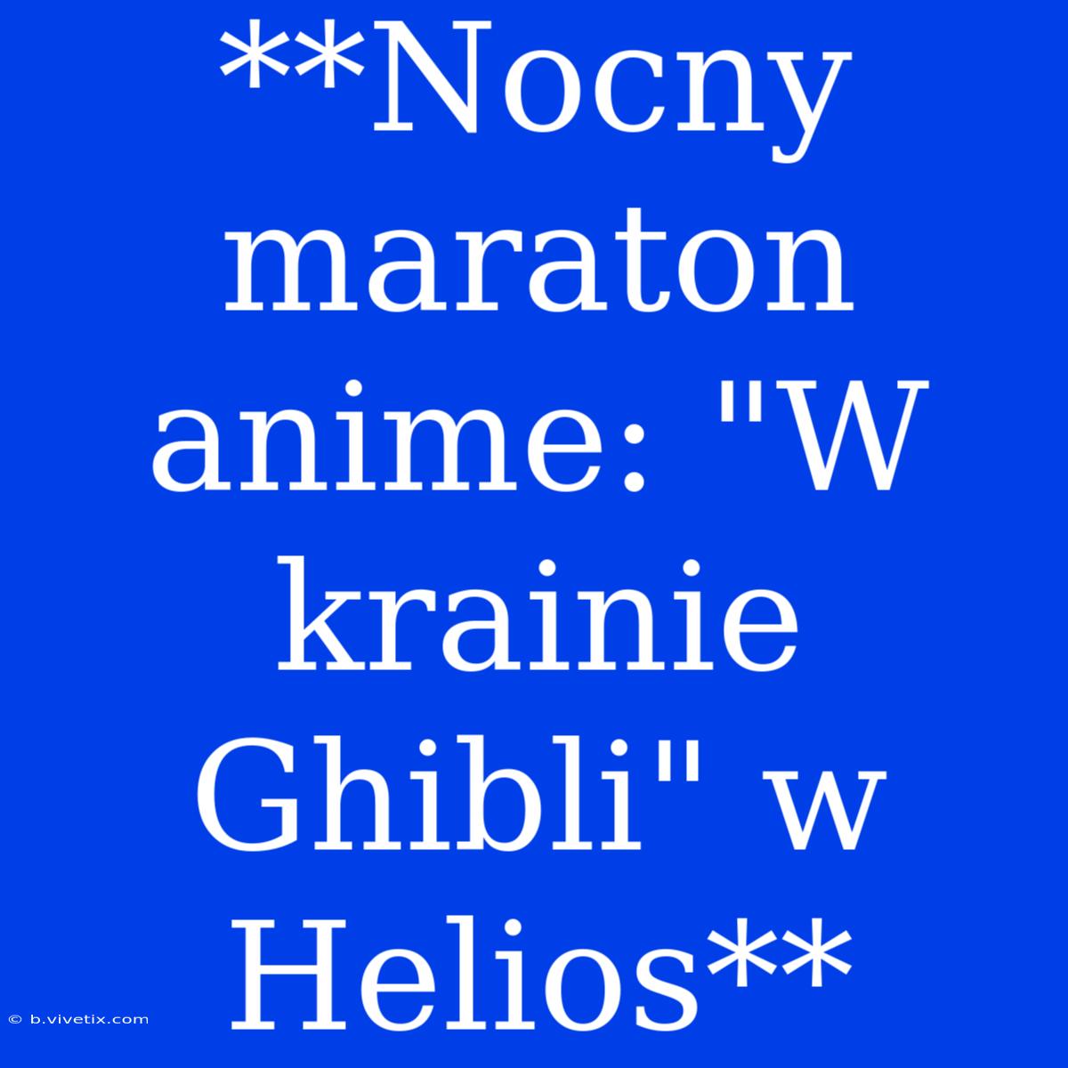 **Nocny Maraton Anime: 