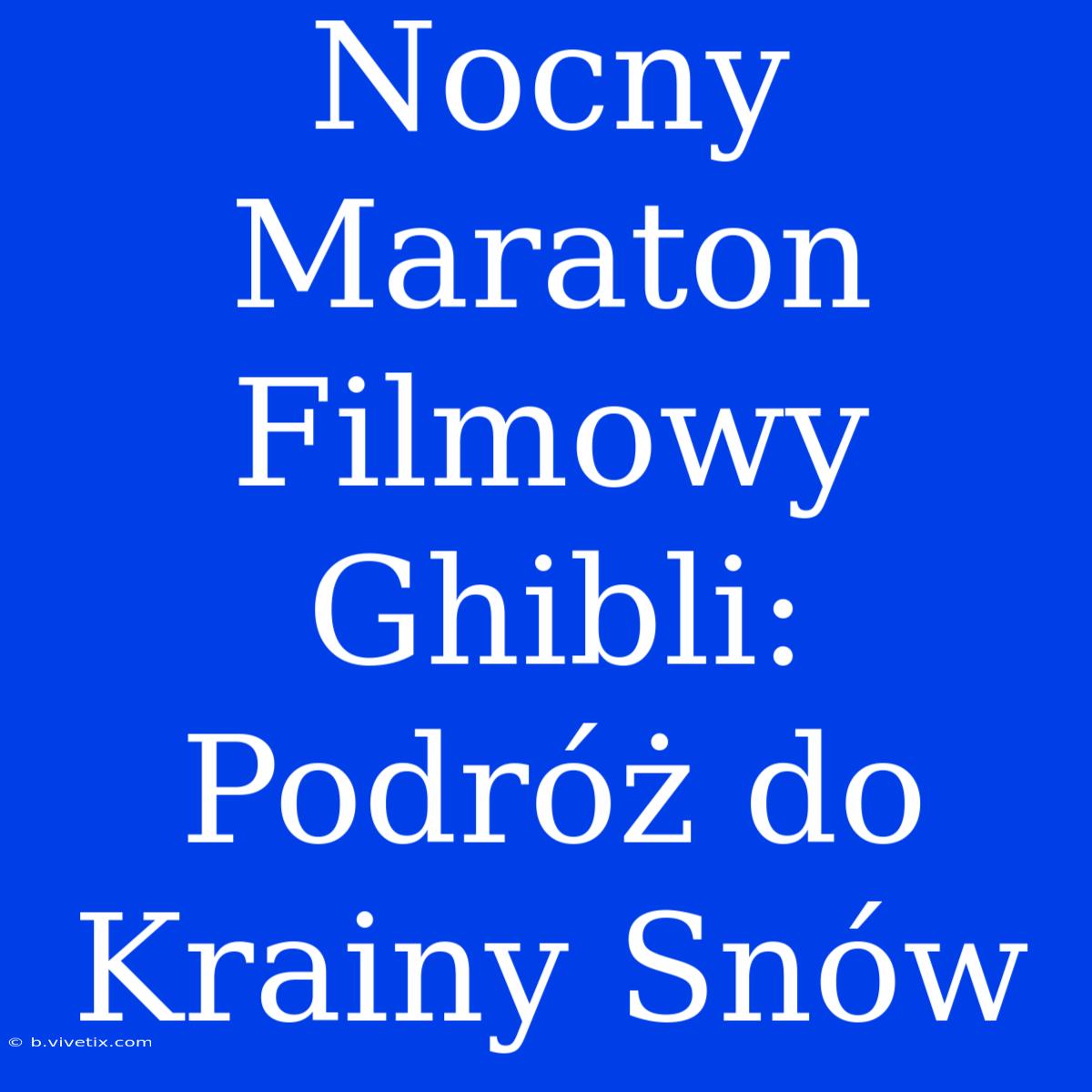 Nocny Maraton Filmowy Ghibli: Podróż Do Krainy Snów