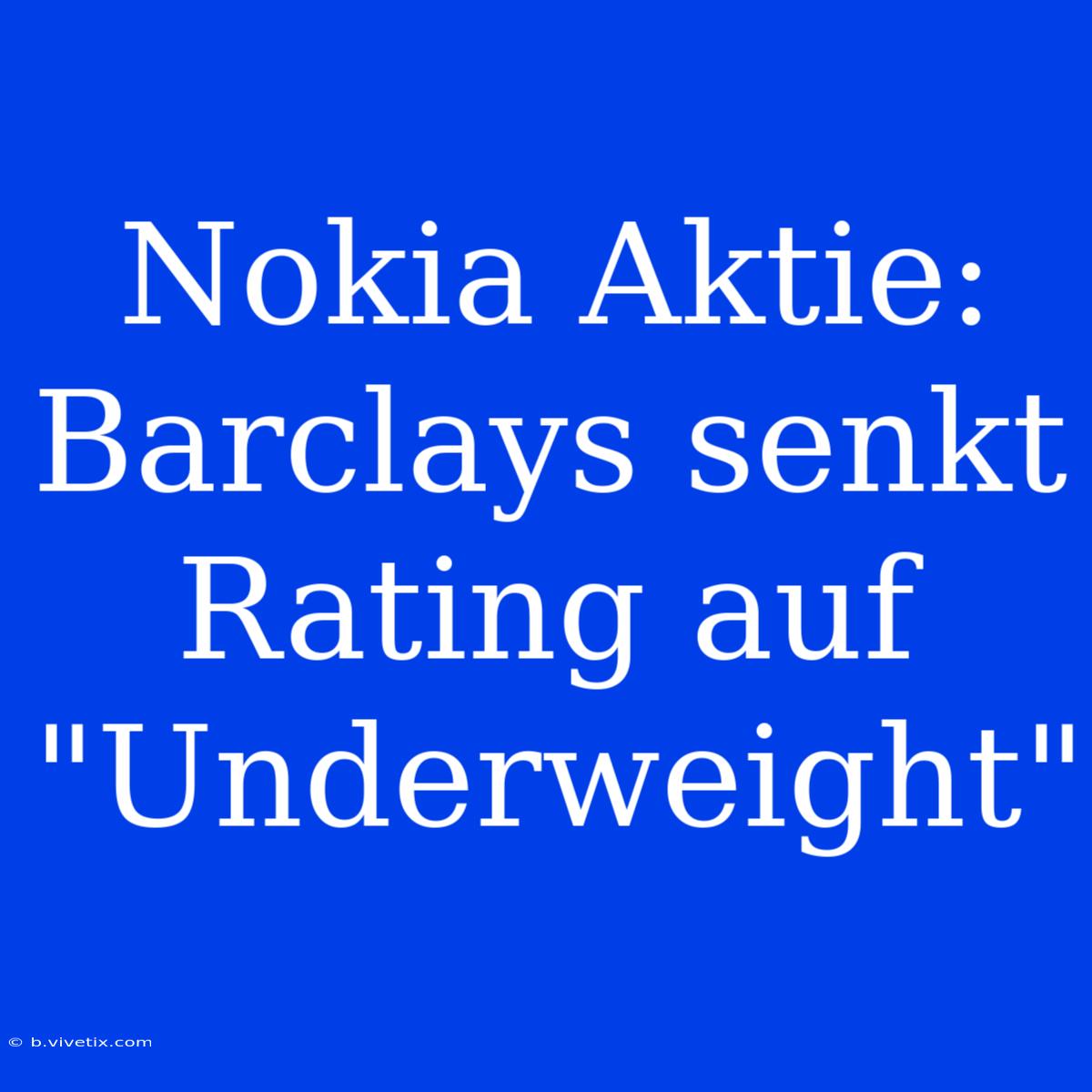 Nokia Aktie: Barclays Senkt Rating Auf 