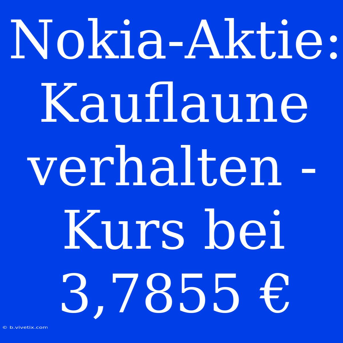 Nokia-Aktie: Kauflaune Verhalten - Kurs Bei 3,7855 €