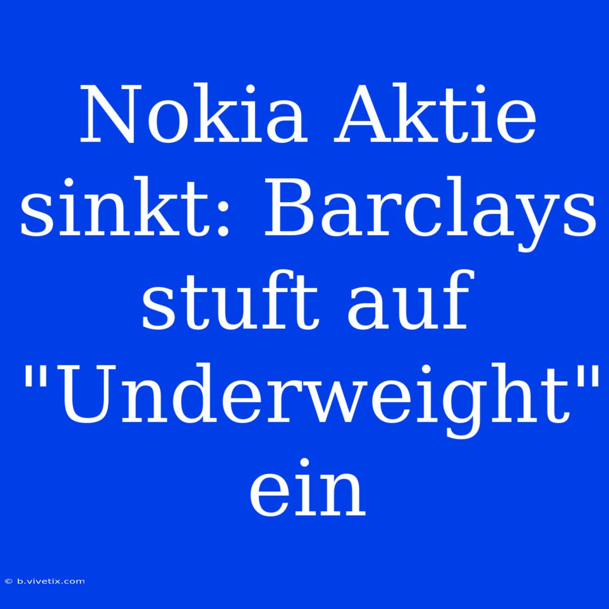 Nokia Aktie Sinkt: Barclays Stuft Auf 