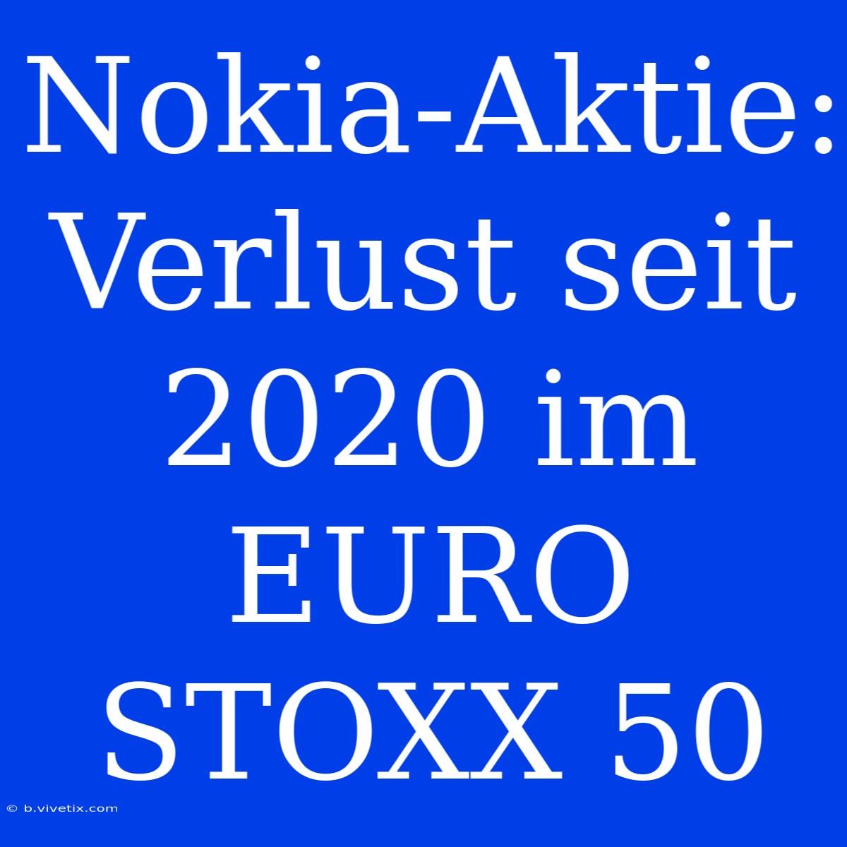 Nokia-Aktie: Verlust Seit 2020 Im EURO STOXX 50