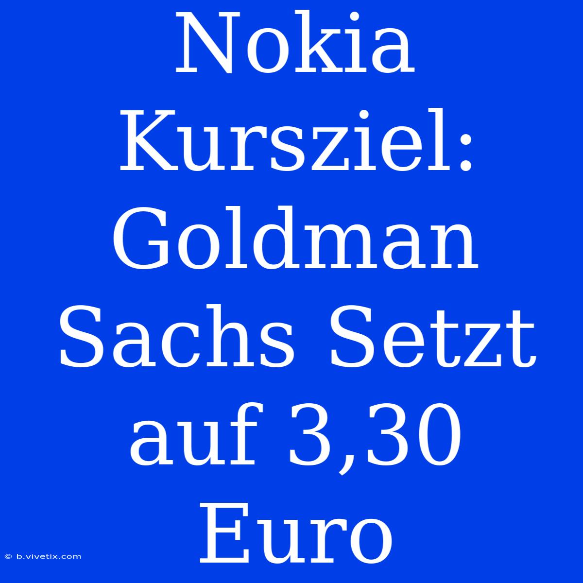 Nokia Kursziel: Goldman Sachs Setzt Auf 3,30 Euro