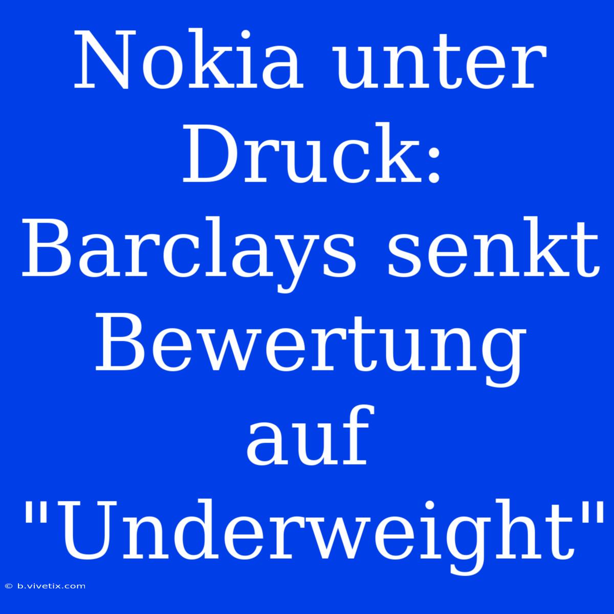 Nokia Unter Druck: Barclays Senkt Bewertung Auf 