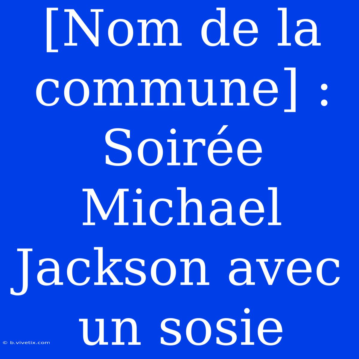 [Nom De La Commune] : Soirée Michael Jackson Avec Un Sosie