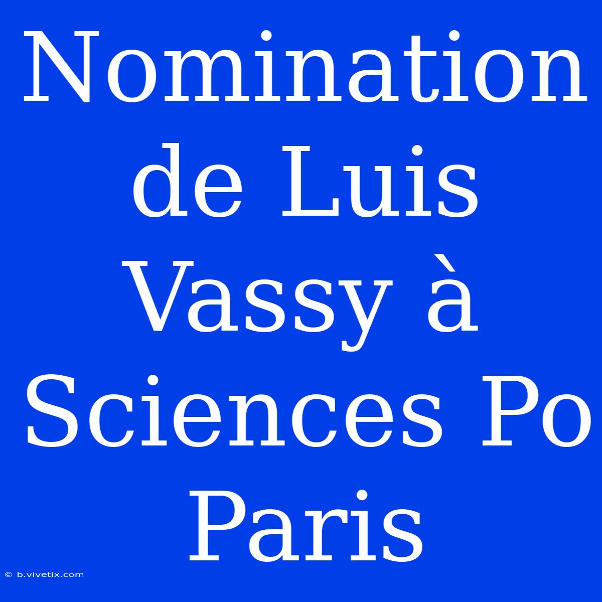 Nomination De Luis Vassy À Sciences Po Paris