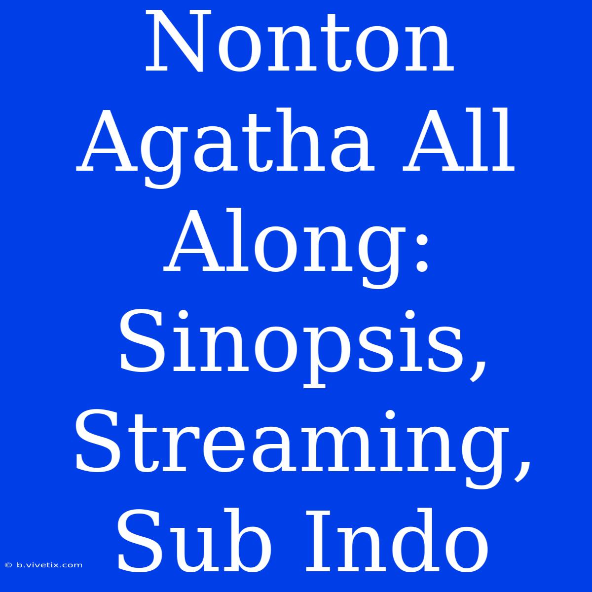 Nonton Agatha All Along: Sinopsis, Streaming, Sub Indo