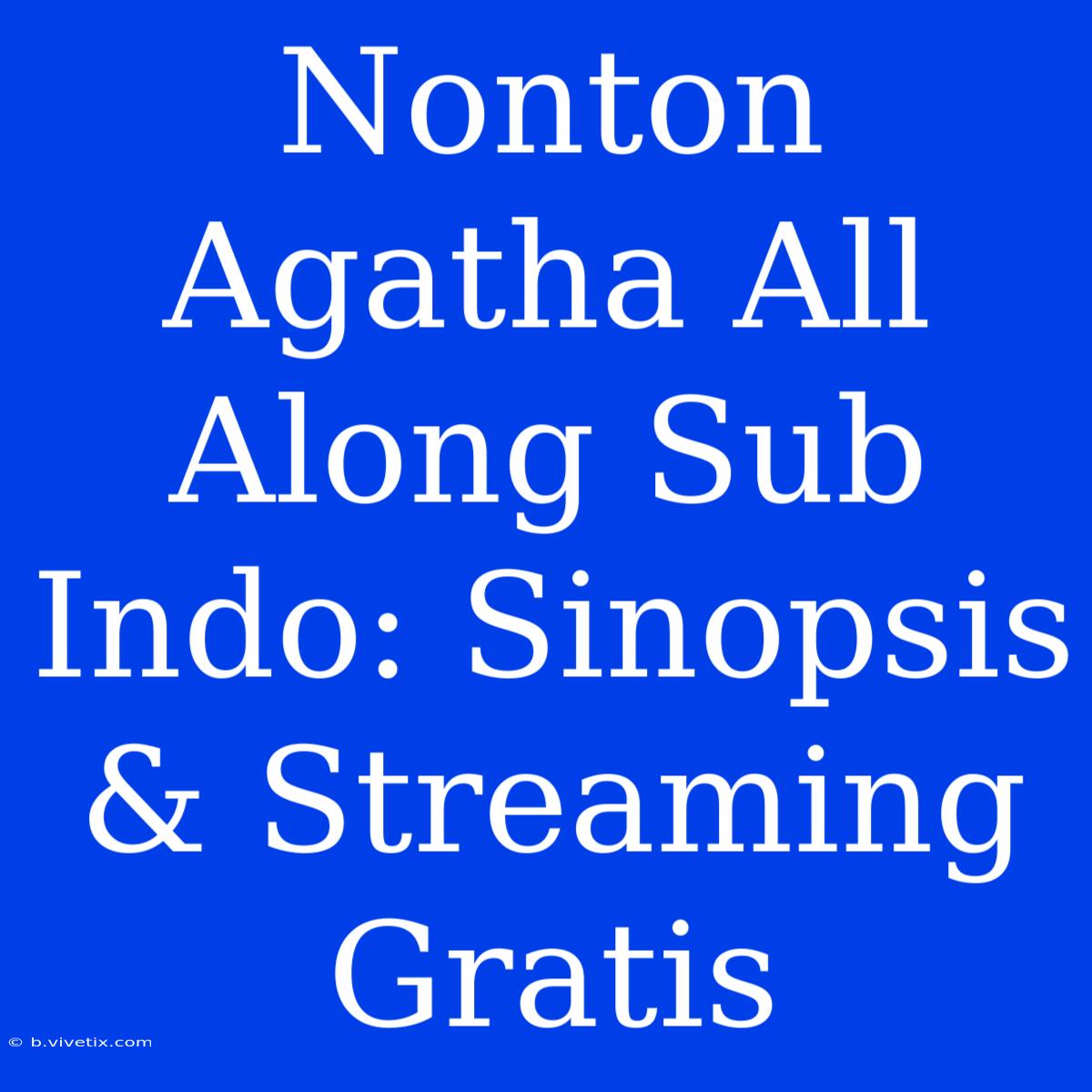 Nonton Agatha All Along Sub Indo: Sinopsis & Streaming Gratis