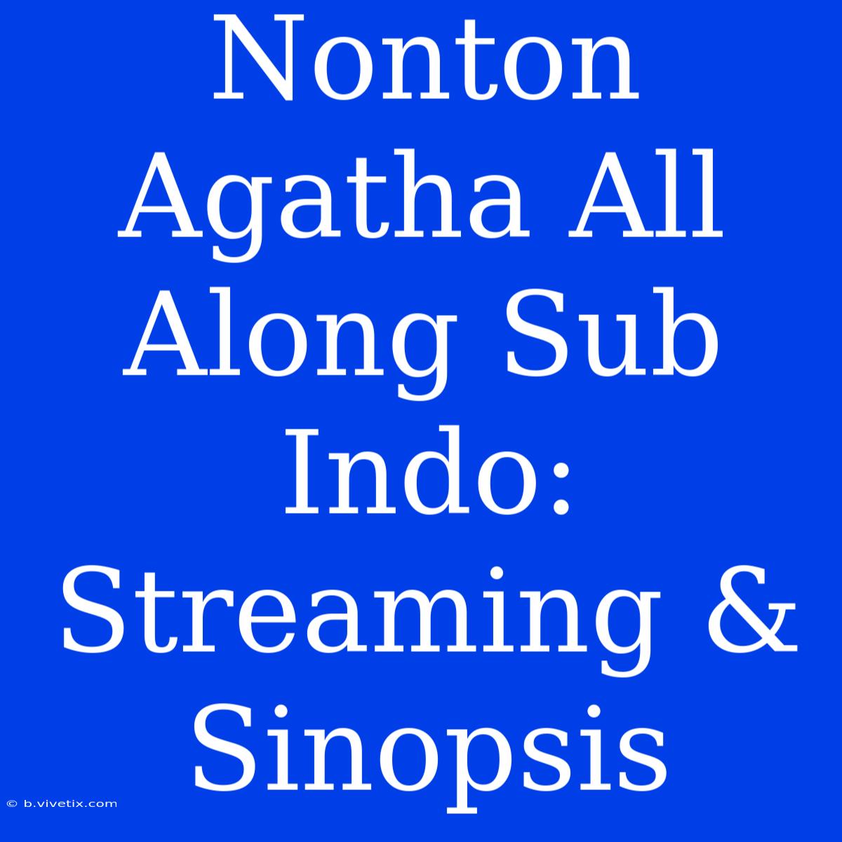 Nonton Agatha All Along Sub Indo: Streaming & Sinopsis