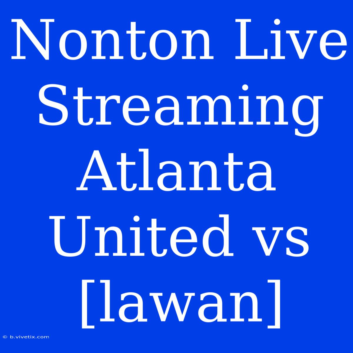 Nonton Live Streaming Atlanta United Vs [lawan]