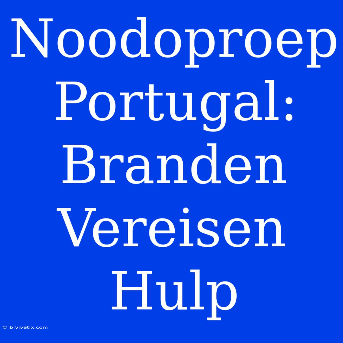 Noodoproep Portugal: Branden Vereisen Hulp