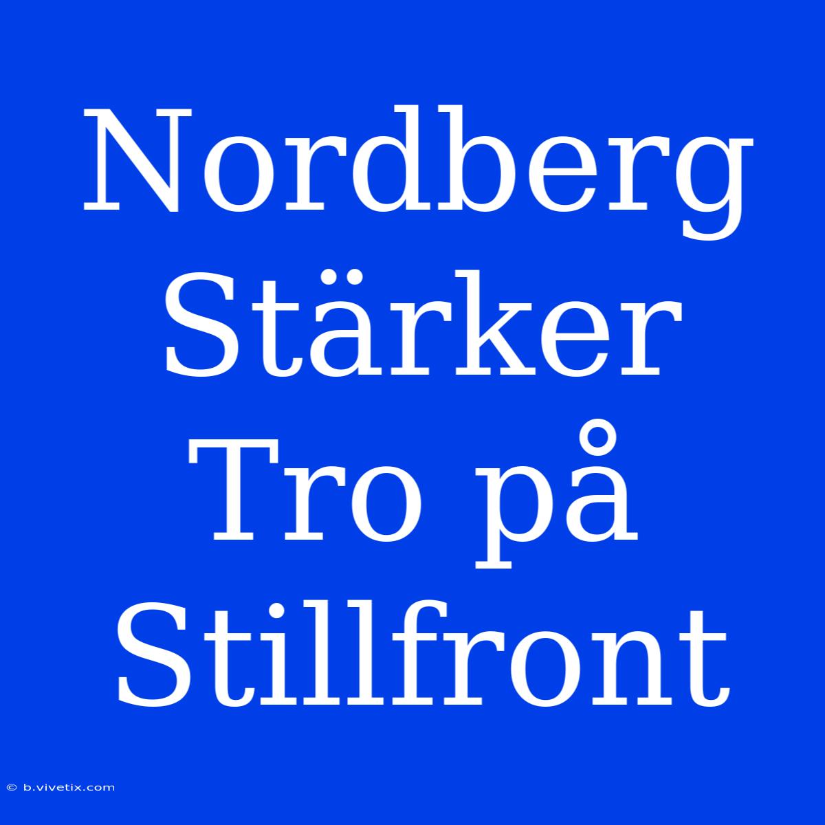 Nordberg Stärker Tro På Stillfront