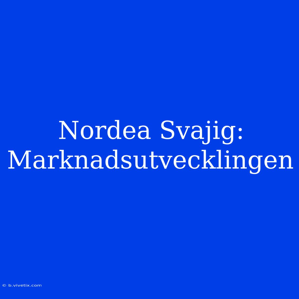 Nordea Svajig: Marknadsutvecklingen