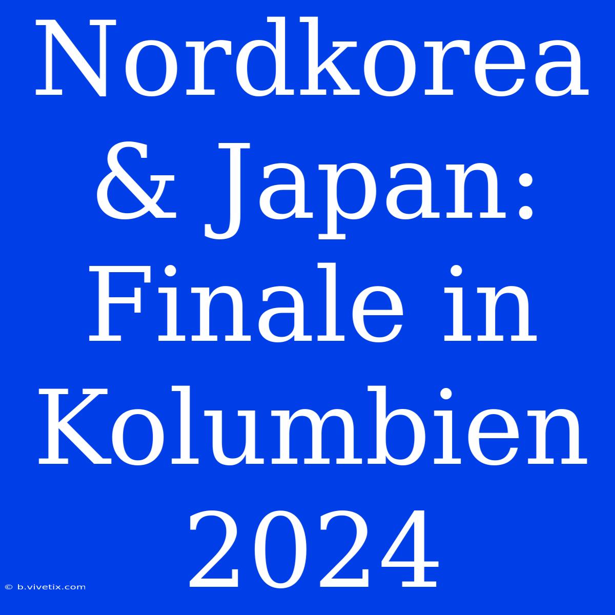 Nordkorea & Japan: Finale In Kolumbien 2024