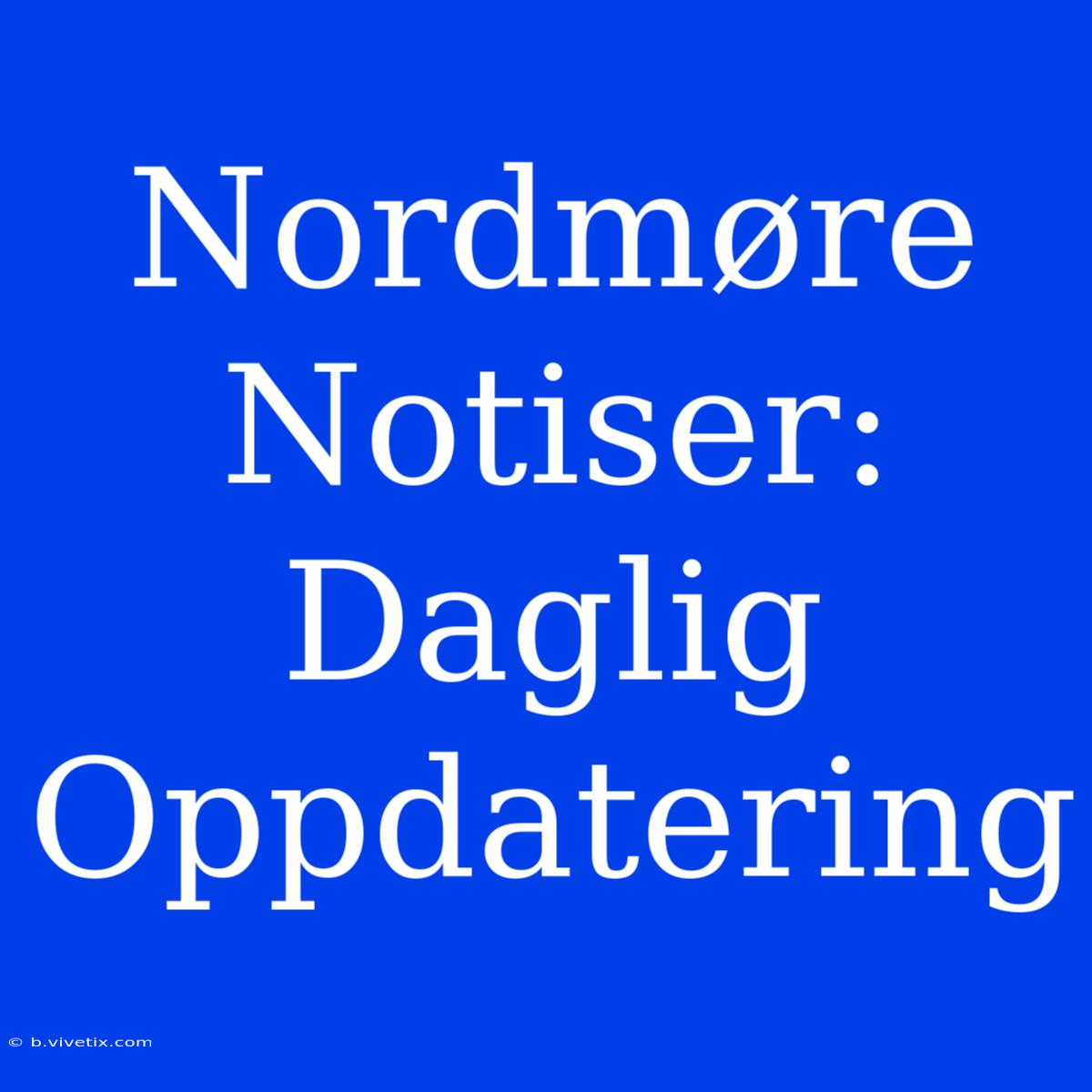 Nordmøre Notiser: Daglig Oppdatering