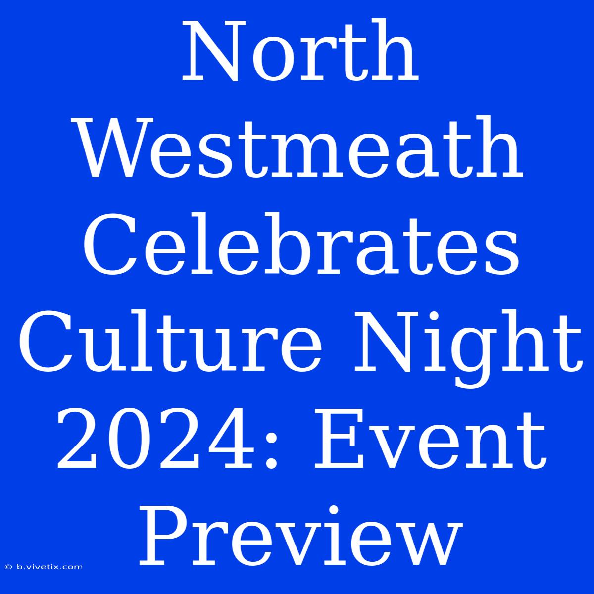 North Westmeath Celebrates Culture Night 2024: Event Preview