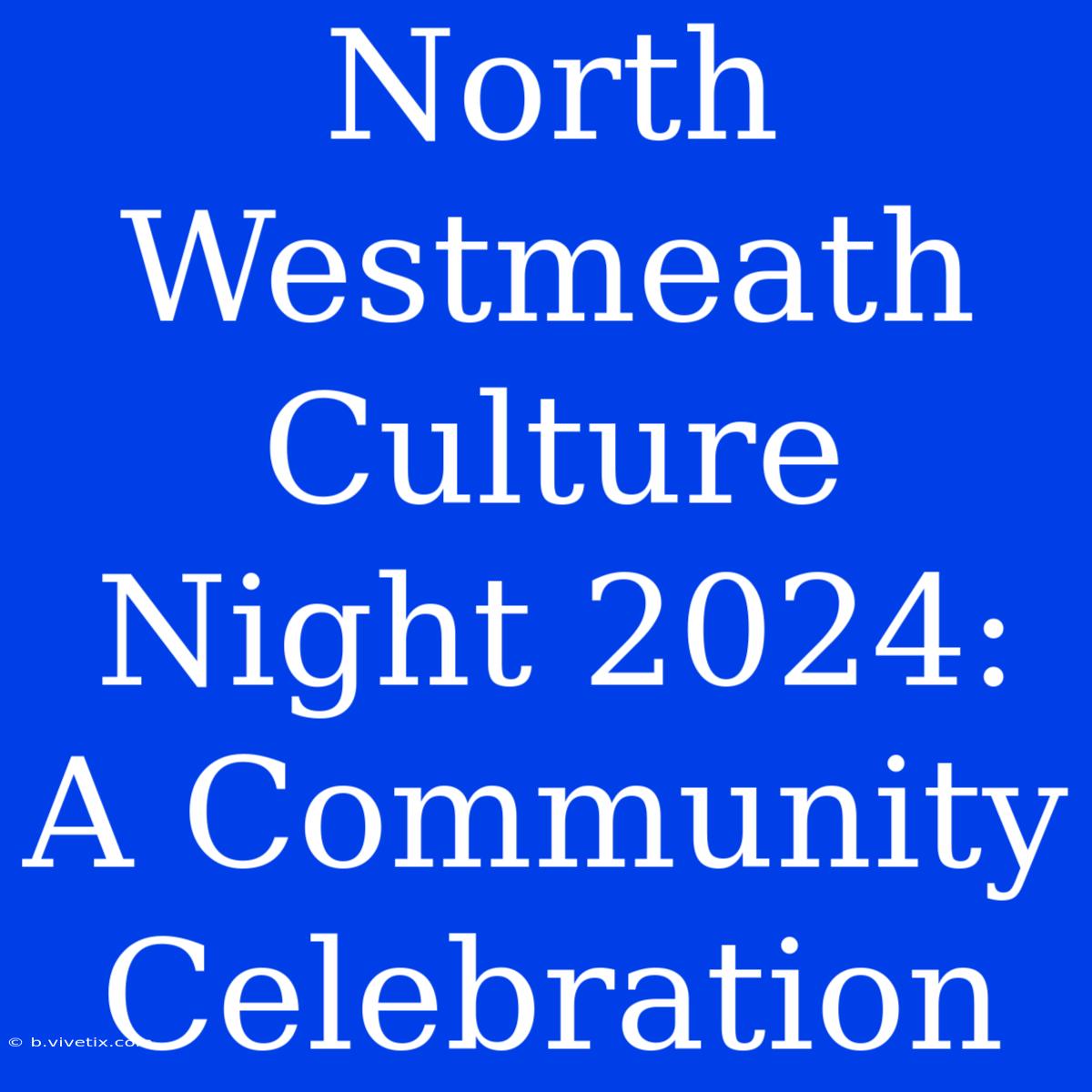 North Westmeath Culture Night 2024: A Community Celebration