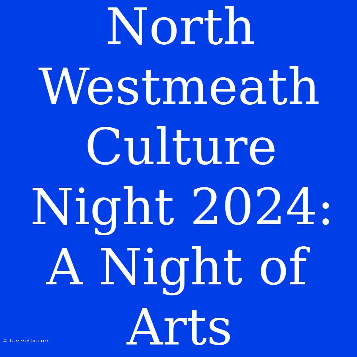 North Westmeath Culture Night 2024: A Night Of Arts 