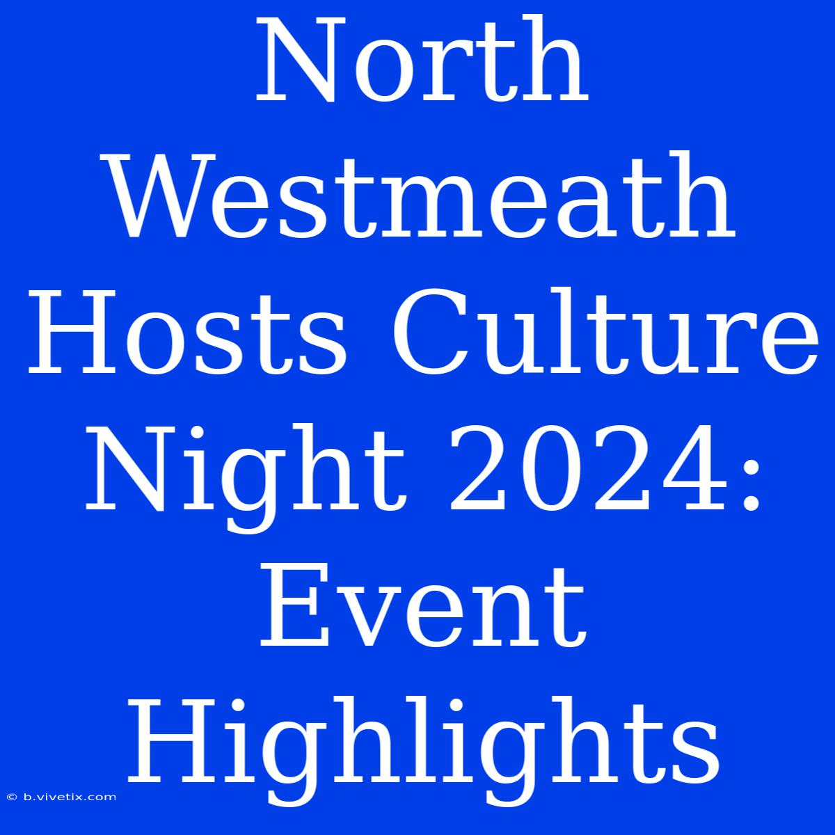 North Westmeath Hosts Culture Night 2024: Event Highlights 