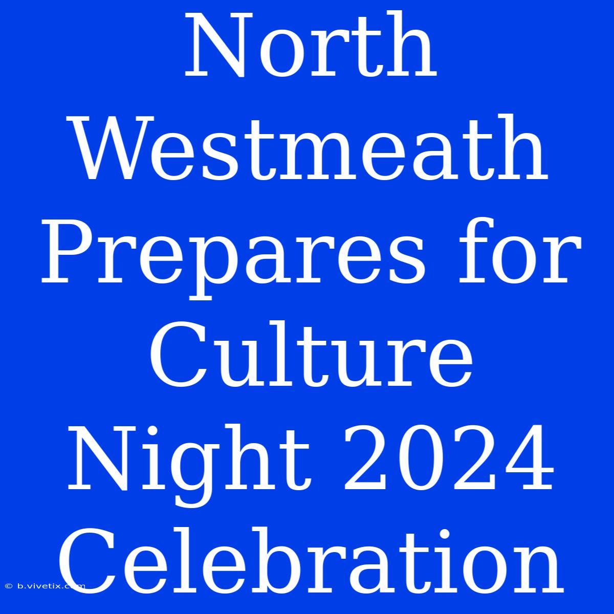 North Westmeath Prepares For Culture Night 2024 Celebration