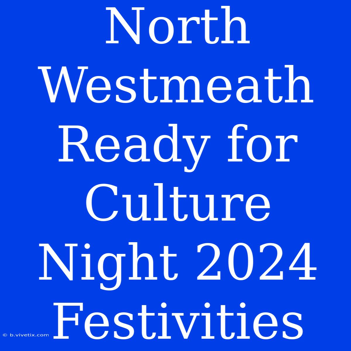 North Westmeath Ready For Culture Night 2024 Festivities