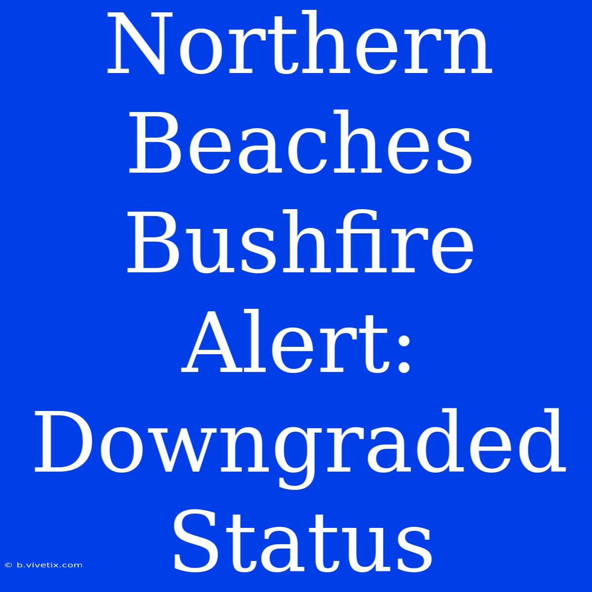 Northern Beaches Bushfire Alert: Downgraded Status