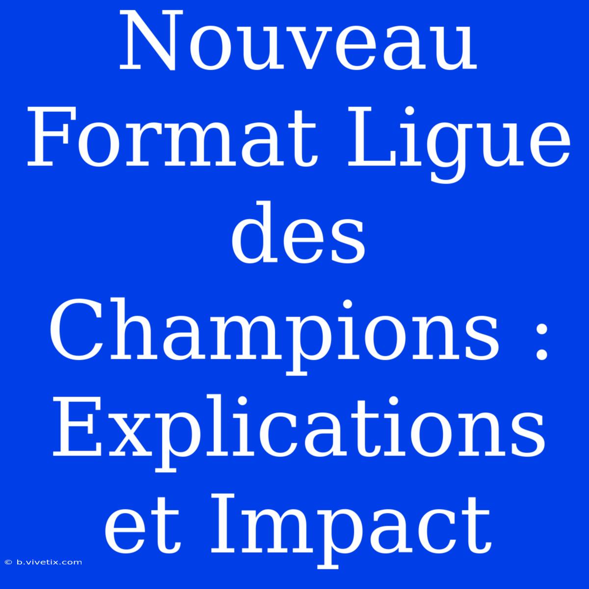 Nouveau Format Ligue Des Champions : Explications Et Impact