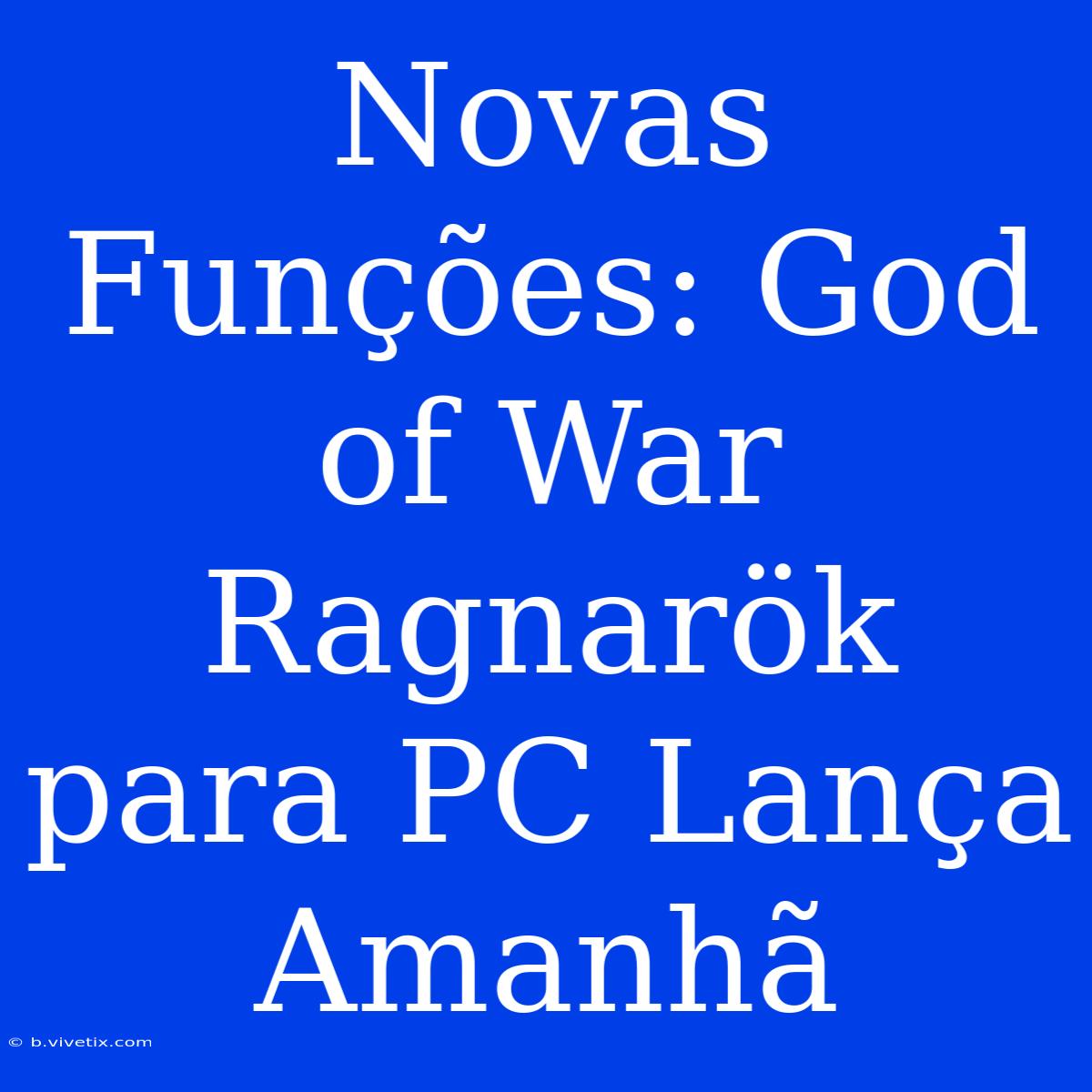 Novas Funções: God Of War Ragnarök Para PC Lança Amanhã