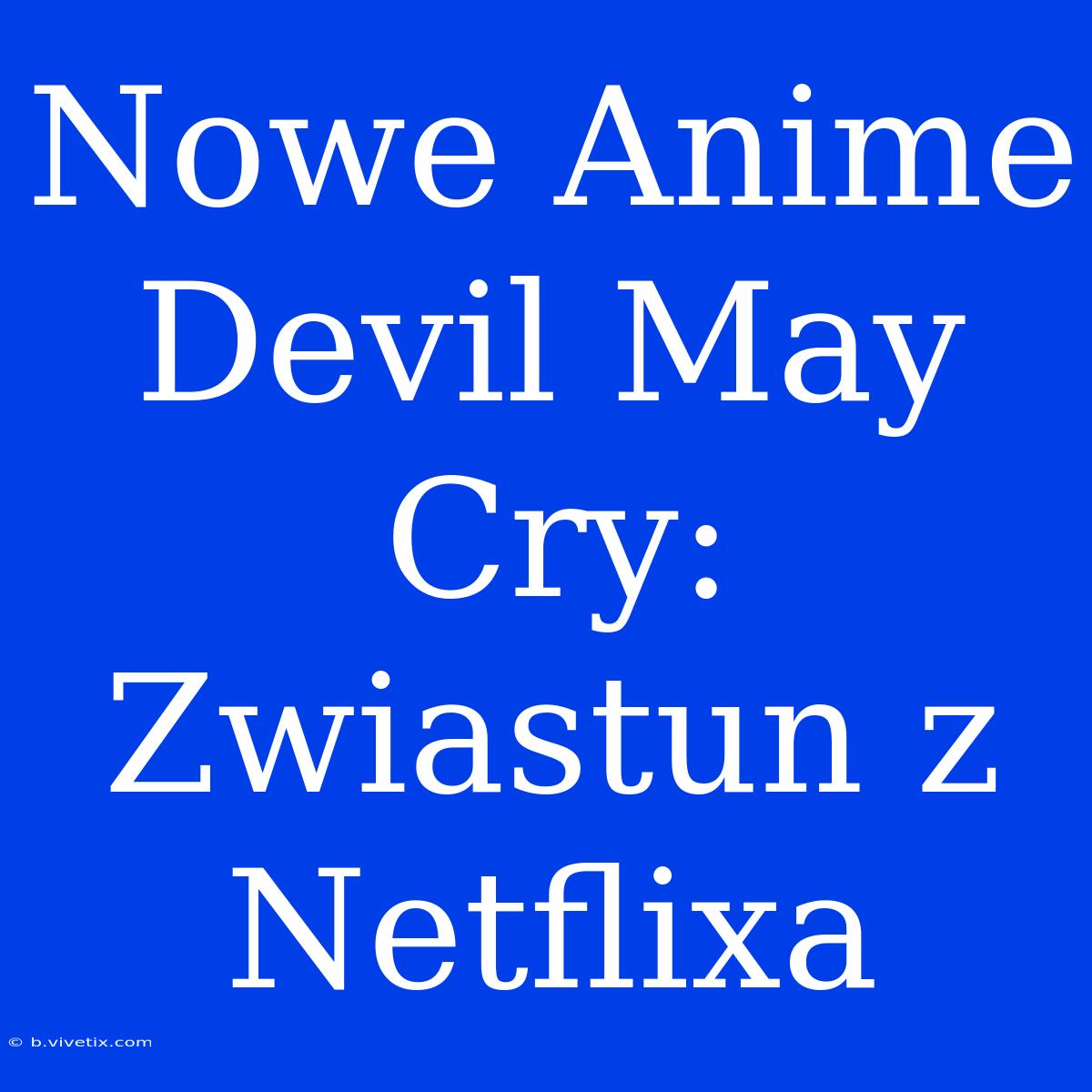 Nowe Anime Devil May Cry: Zwiastun Z Netflixa