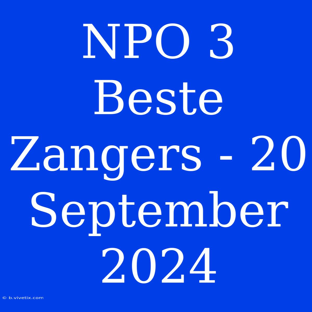 NPO 3 Beste Zangers - 20 September 2024