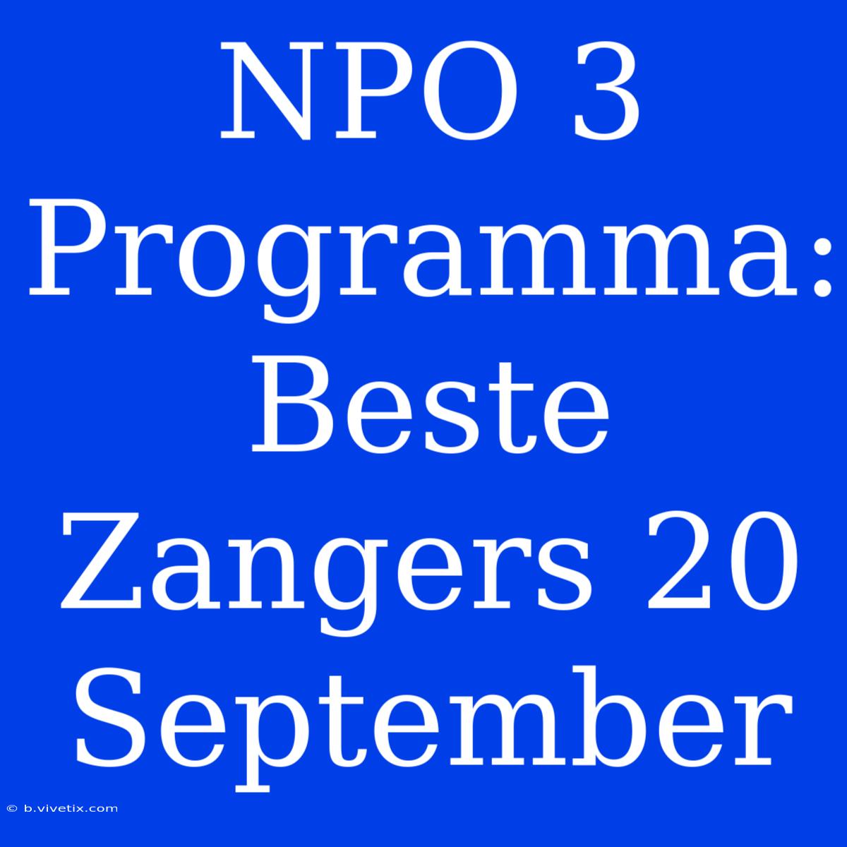 NPO 3 Programma: Beste Zangers 20 September