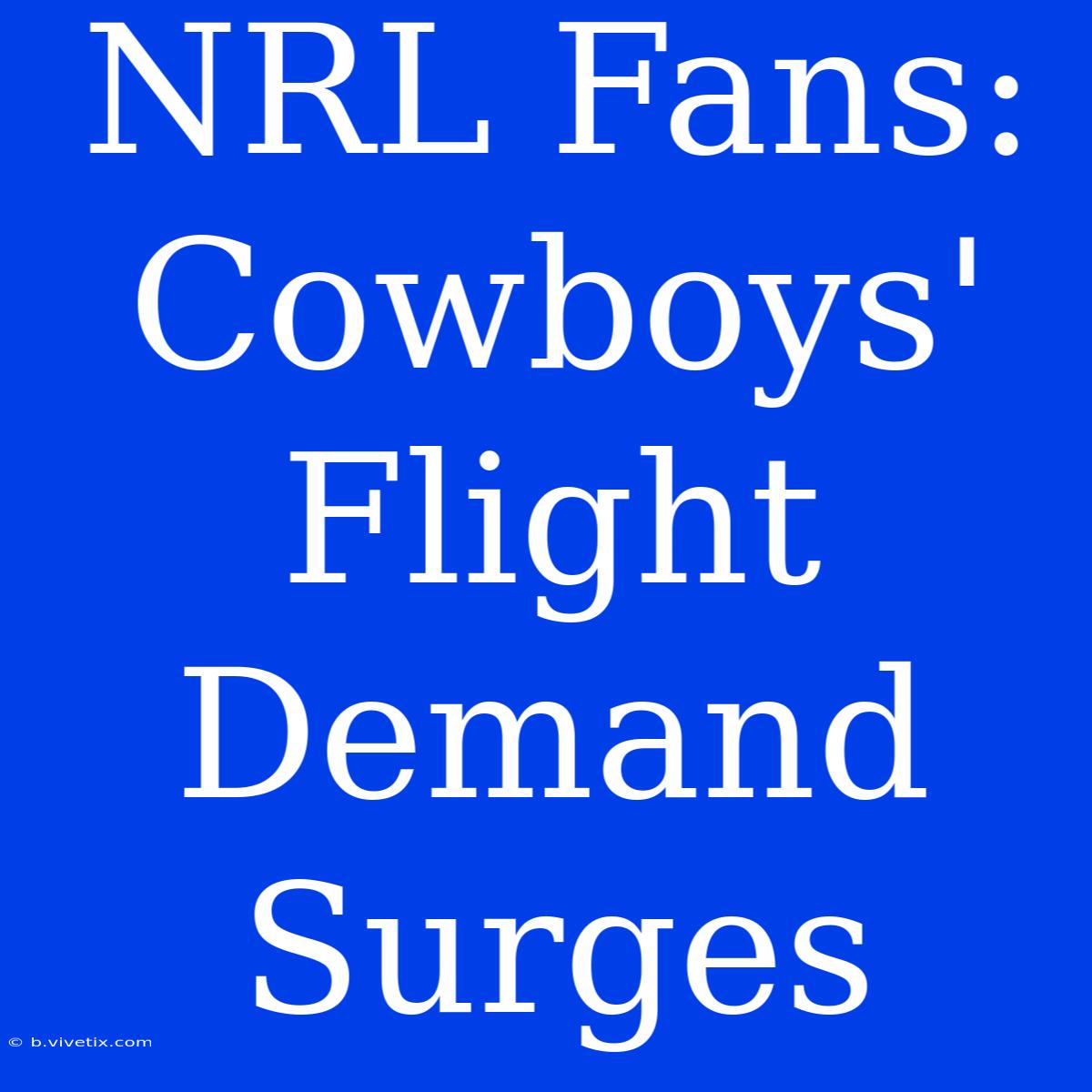 NRL Fans: Cowboys' Flight Demand Surges