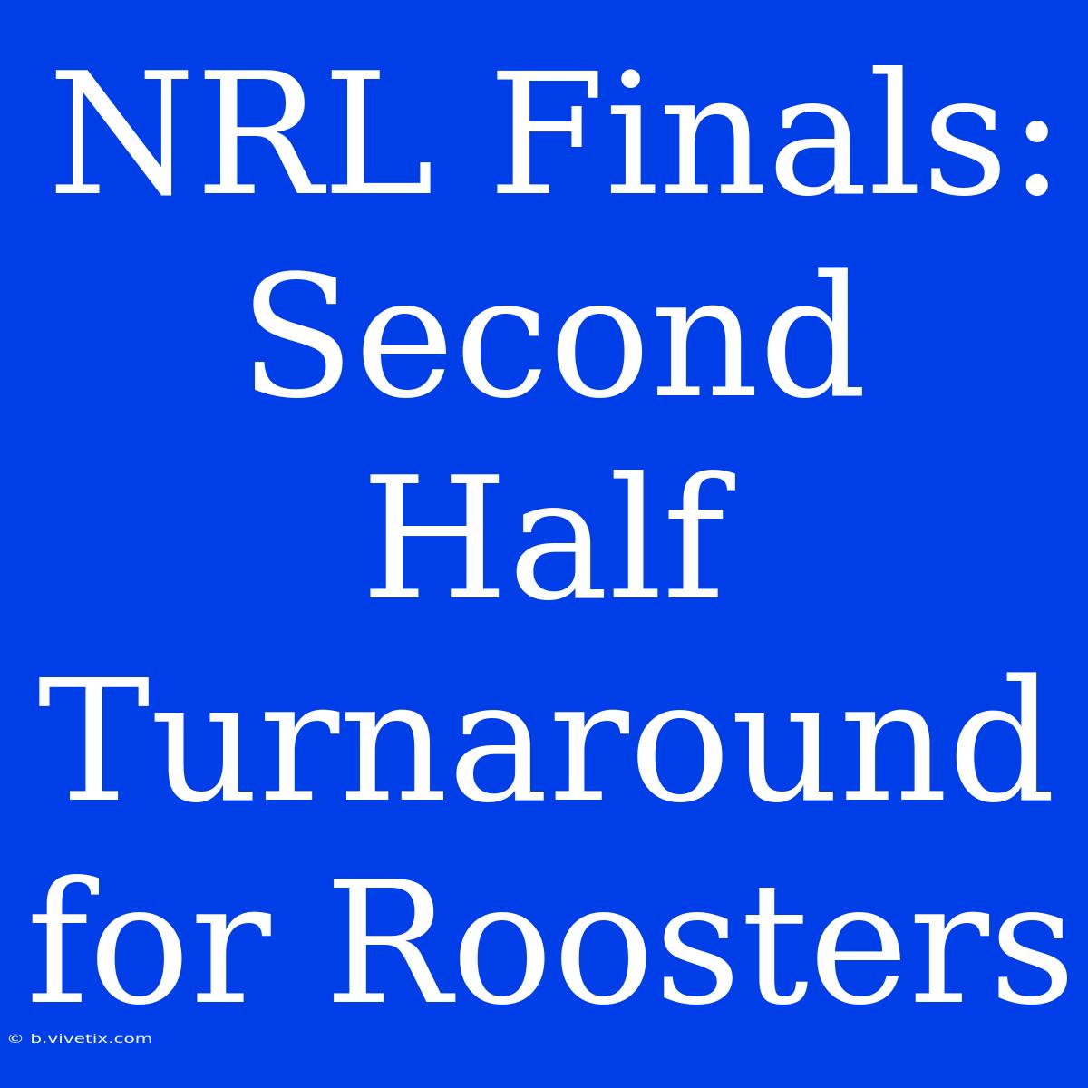 NRL Finals: Second Half Turnaround For Roosters