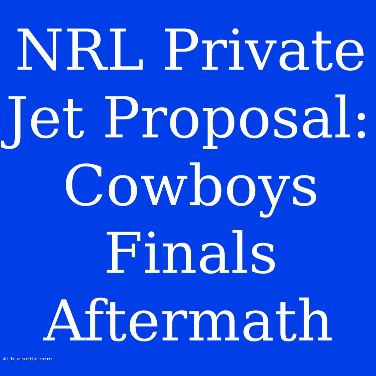 NRL Private Jet Proposal: Cowboys Finals Aftermath