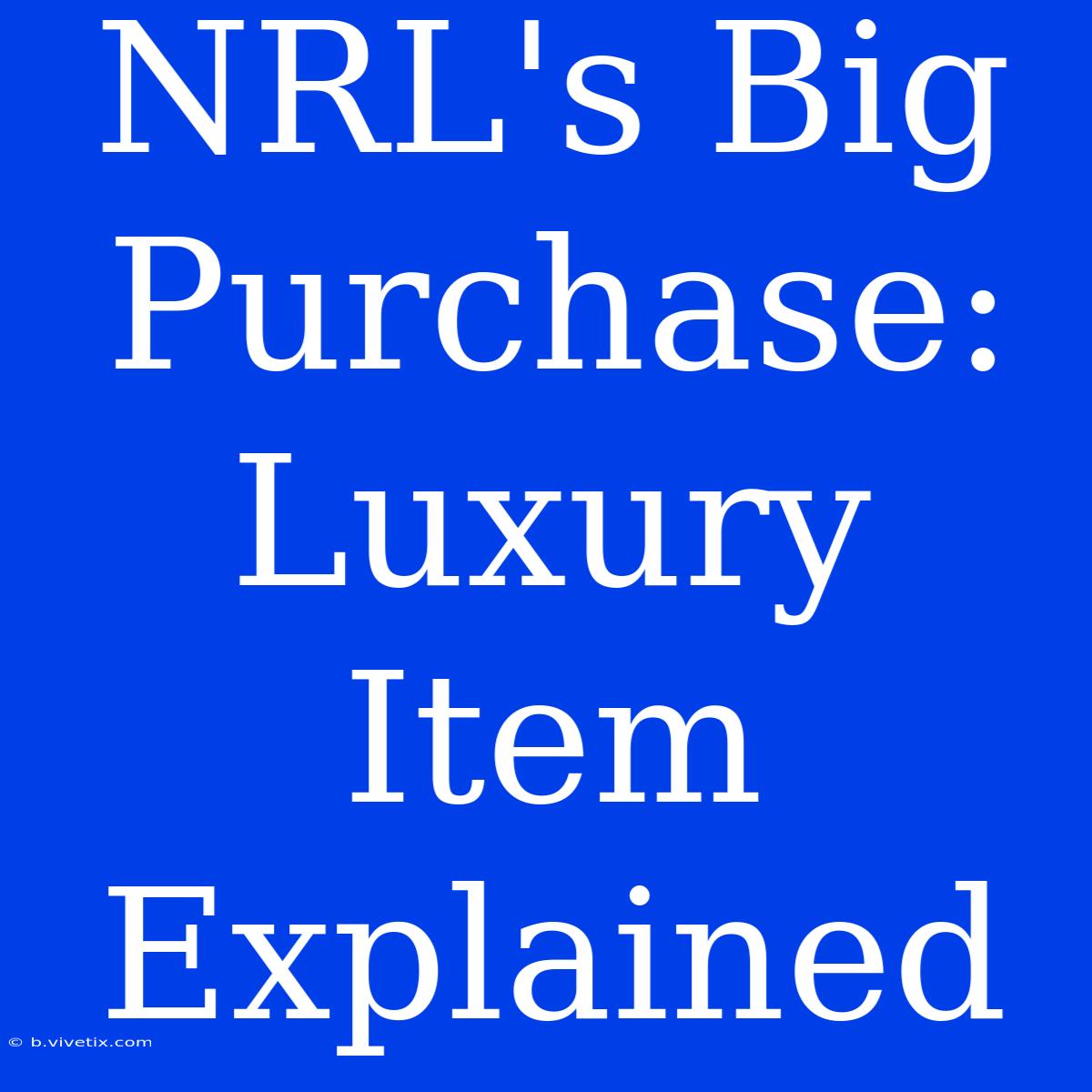 NRL's Big Purchase: Luxury Item Explained