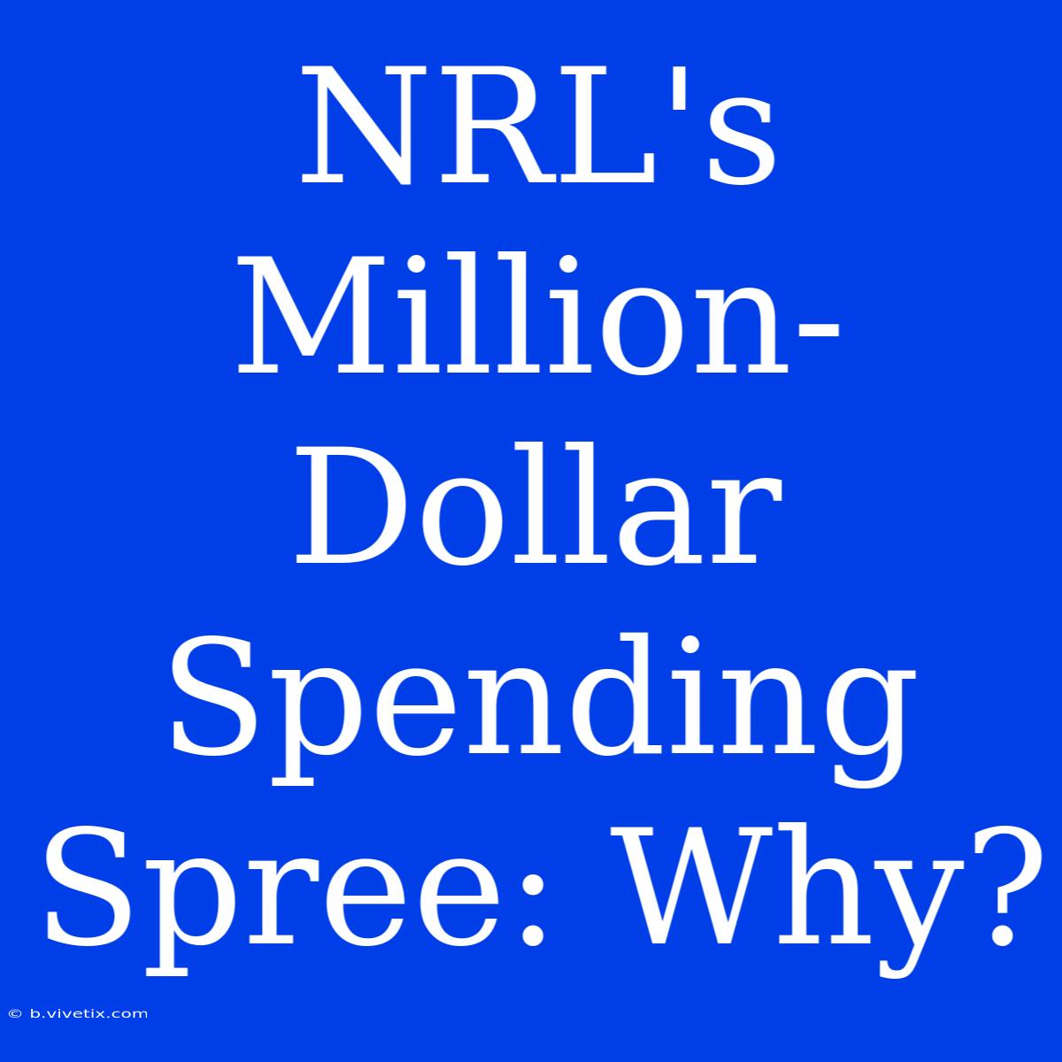 NRL's Million-Dollar Spending Spree: Why?