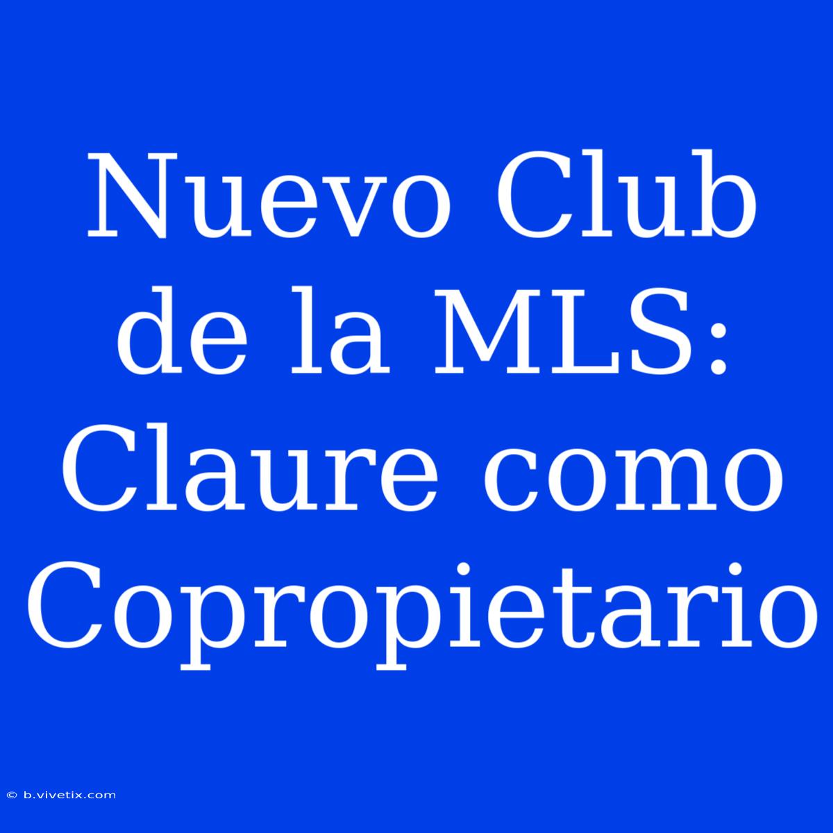 Nuevo Club De La MLS: Claure Como Copropietario