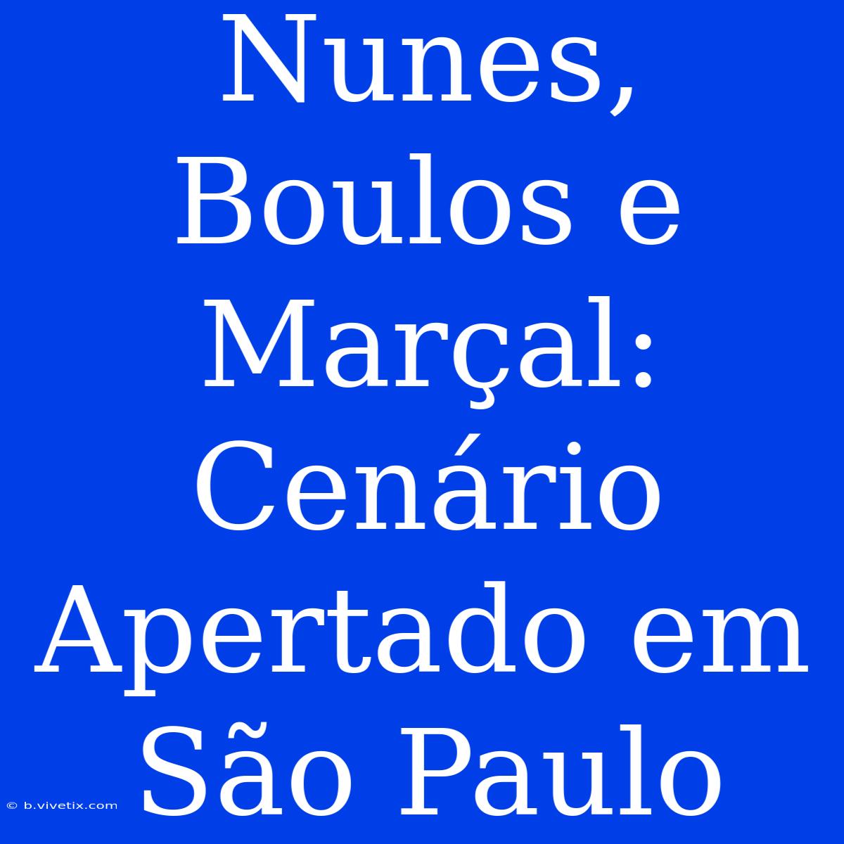 Nunes, Boulos E Marçal: Cenário Apertado Em São Paulo