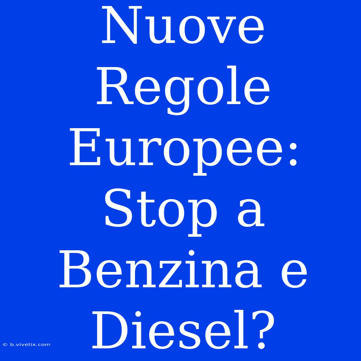 Nuove Regole Europee: Stop A Benzina E Diesel?