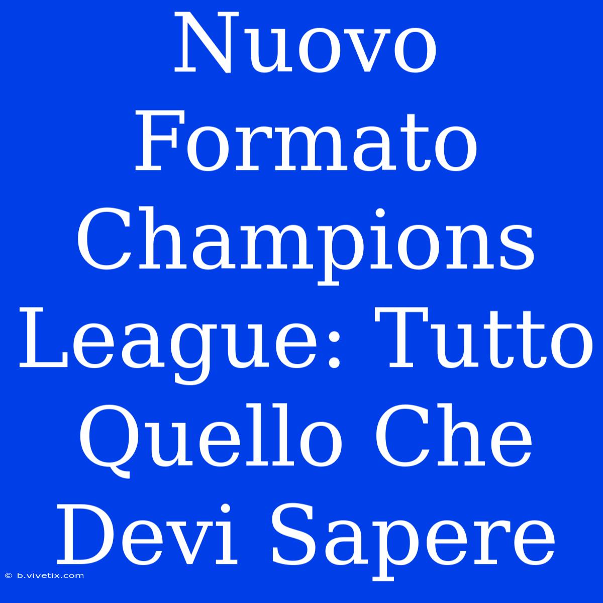 Nuovo Formato Champions League: Tutto Quello Che Devi Sapere