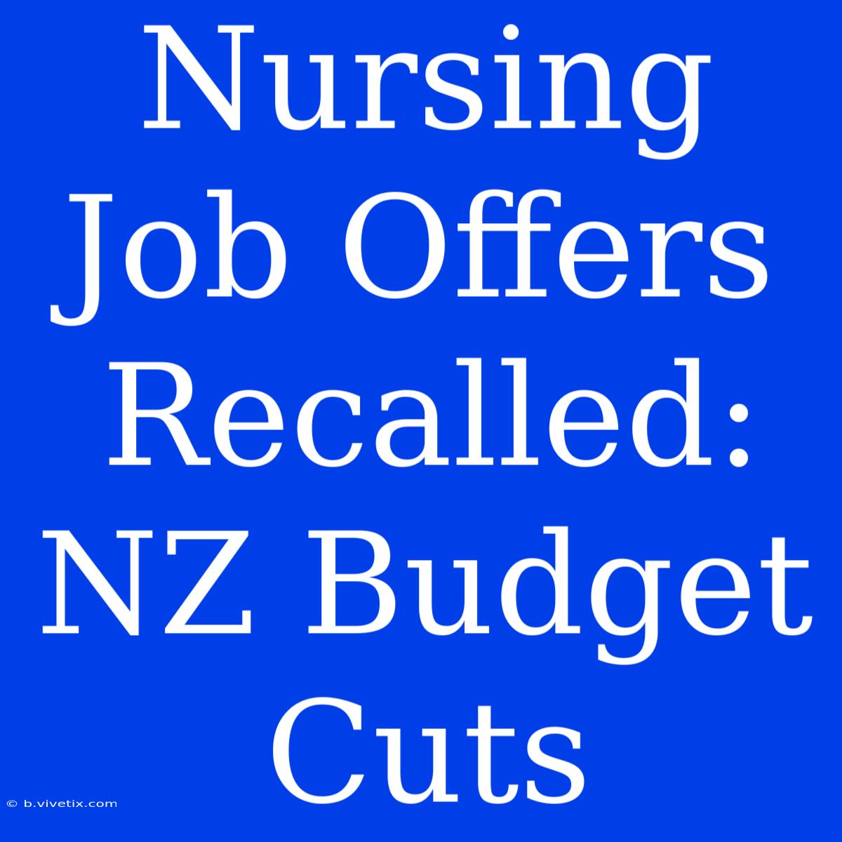 Nursing Job Offers Recalled: NZ Budget Cuts