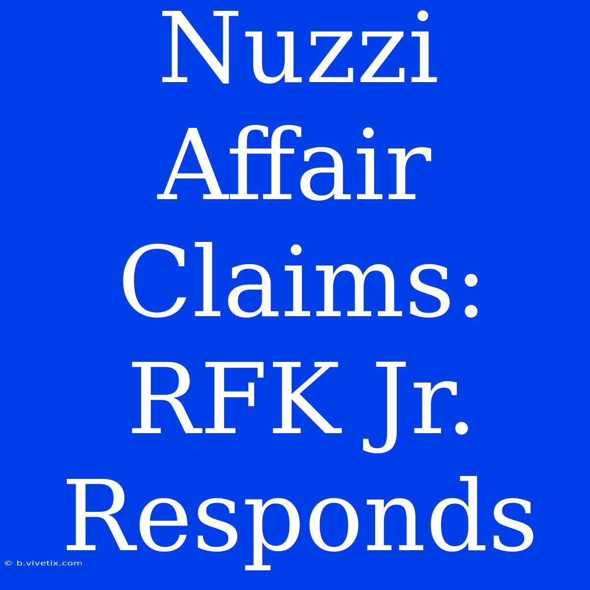 Nuzzi Affair Claims: RFK Jr. Responds