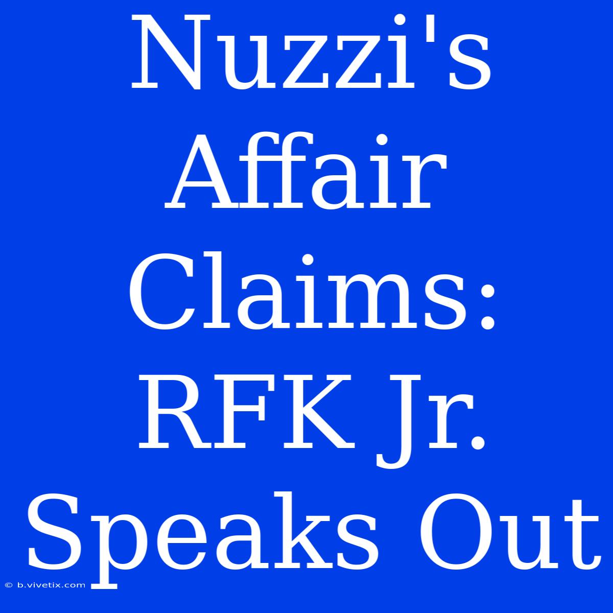 Nuzzi's Affair Claims: RFK Jr. Speaks Out