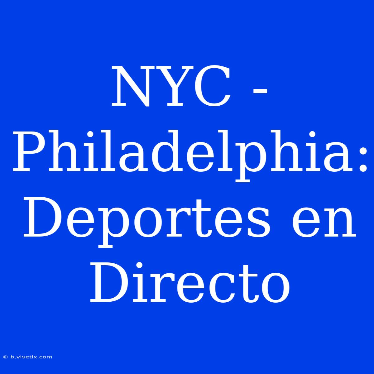 NYC - Philadelphia: Deportes En Directo