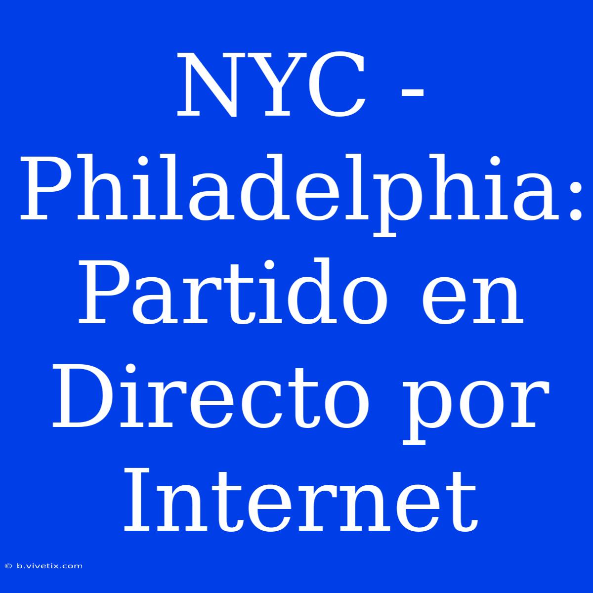 NYC - Philadelphia: Partido En Directo Por Internet